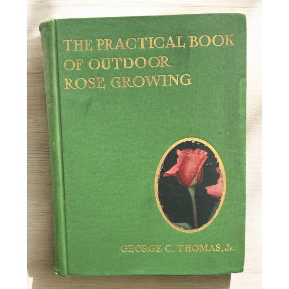 The Practical Book of Outdoor Rose Growing by George C. Thomas, Jr. 1914 1st Ed
